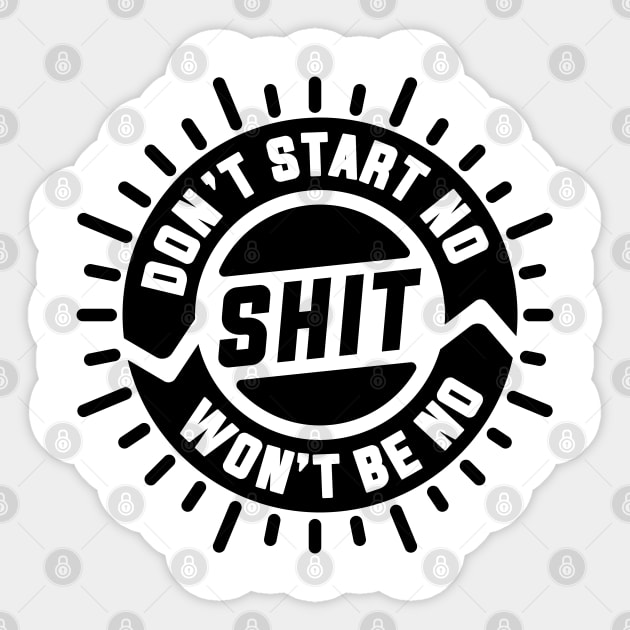 Don't Start No Shit Won't Be No Shit Sticker by goodwordsco